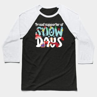 Proud supporter of Snow Days, Funny Christmas Gift Baseball T-Shirt